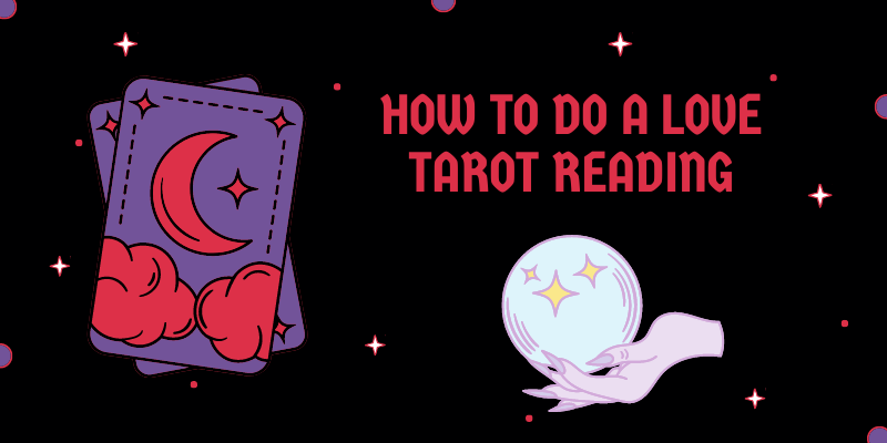 How to Do a Love Tarot Reading: A Step-by-Step Guide