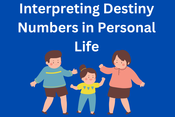 Interpreting Destiny Numbers in Personal Life
